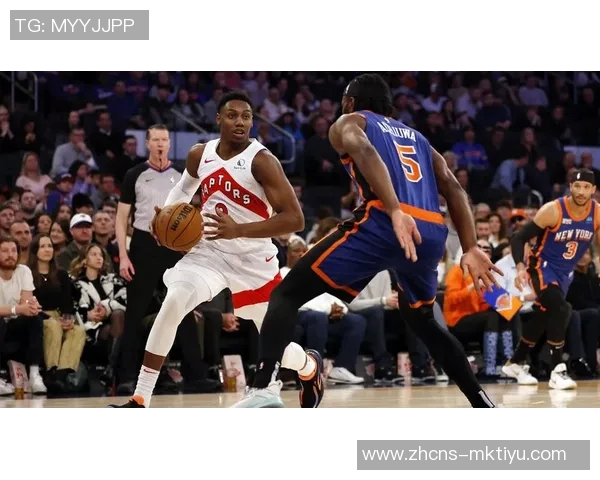 猛龙与尼克斯激战正酣球迷期待精彩对决与绝妙表现